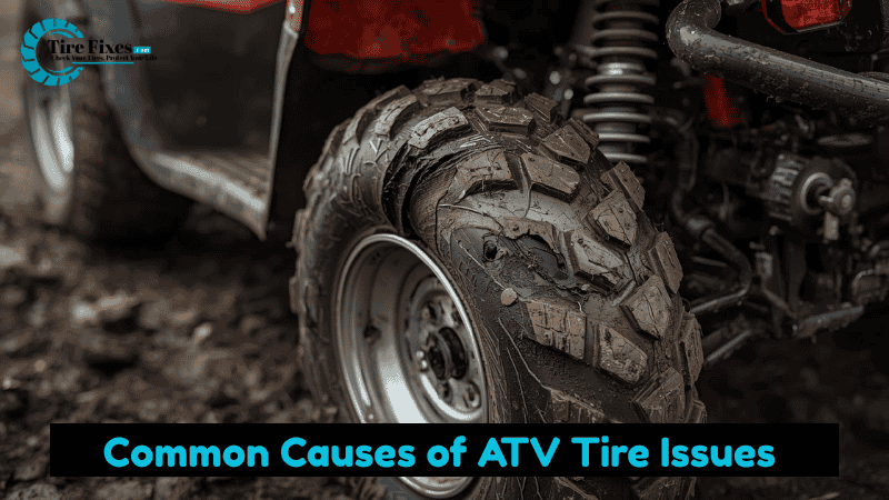 Common Causes of ATV Tire Issues 