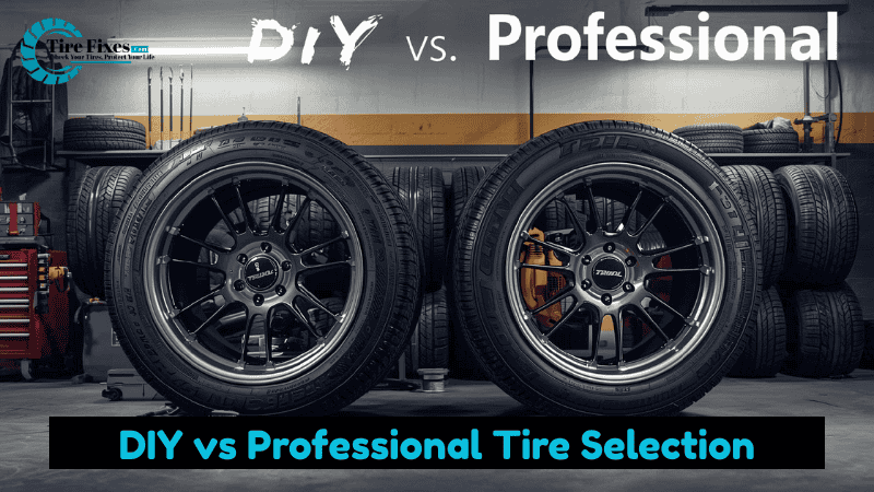 DIY vs Professional Tire Selection