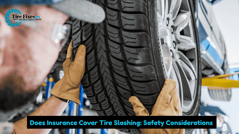 Does Insurance Cover Tire Slashing: Safety Considerations