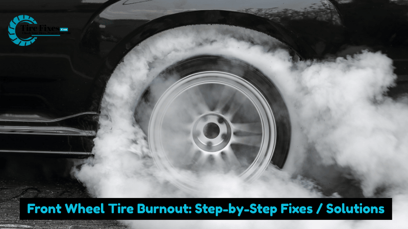Front Wheel Tire Burnout: Step-by-Step Fixes / Solutions