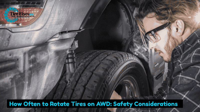 How Often to Rotate Tires on AWD: Safety Considerations