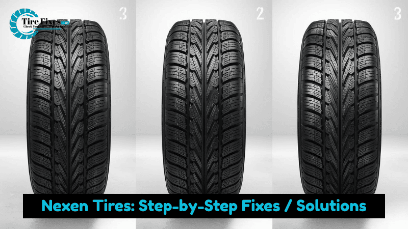 Nexen Tires Step-by-Step Fixes Solutions