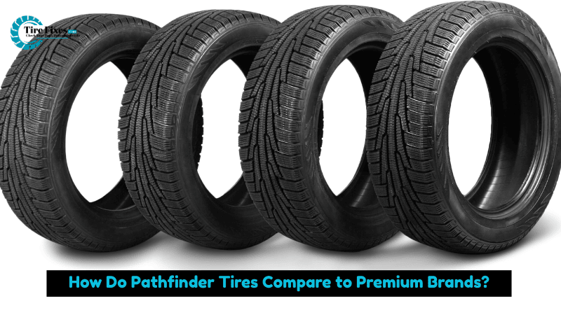 How Do Pathfinder Tires Compare to Premium Brands?
