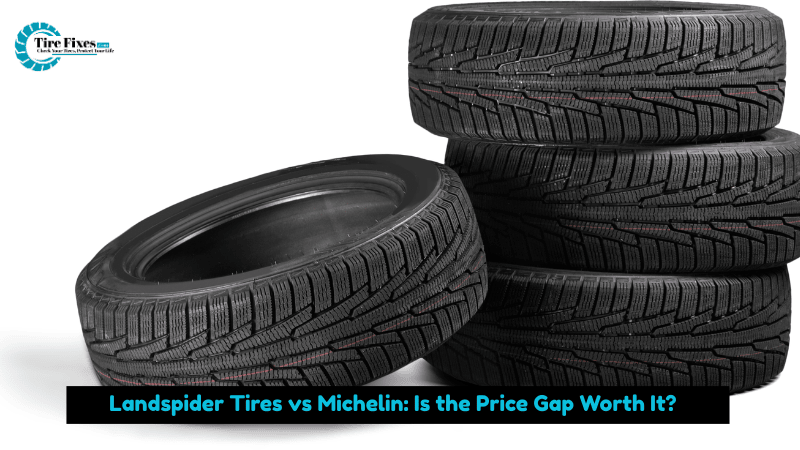 Landspider Tires vs Michelin: Is the Price Gap Worth It?