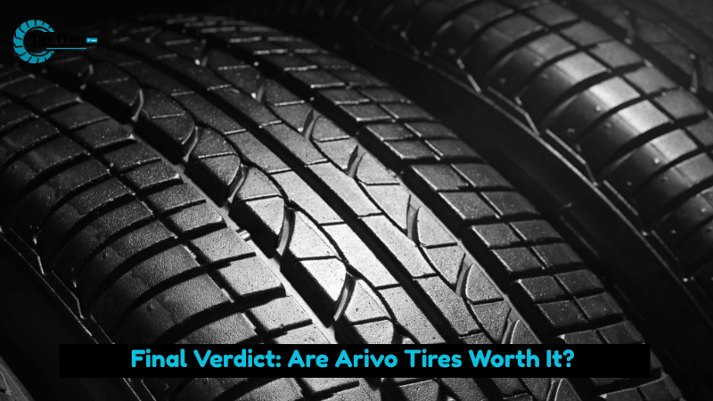 Final Verdict: Are Arivo Tires Worth It?