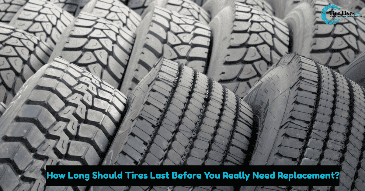 How Long Should Tires Last