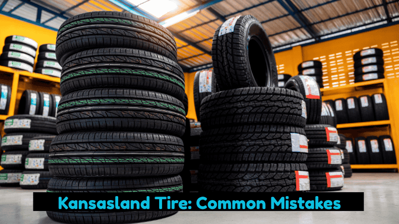 Kansasland Tire: Common Mistakes