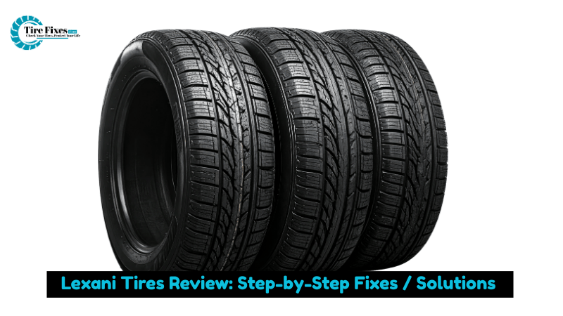 Lexani Tires Review: Step-by-Step Fixes / Solutions
