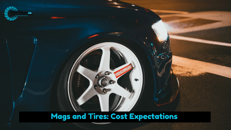 Mags and Tires: Cost Expectations
