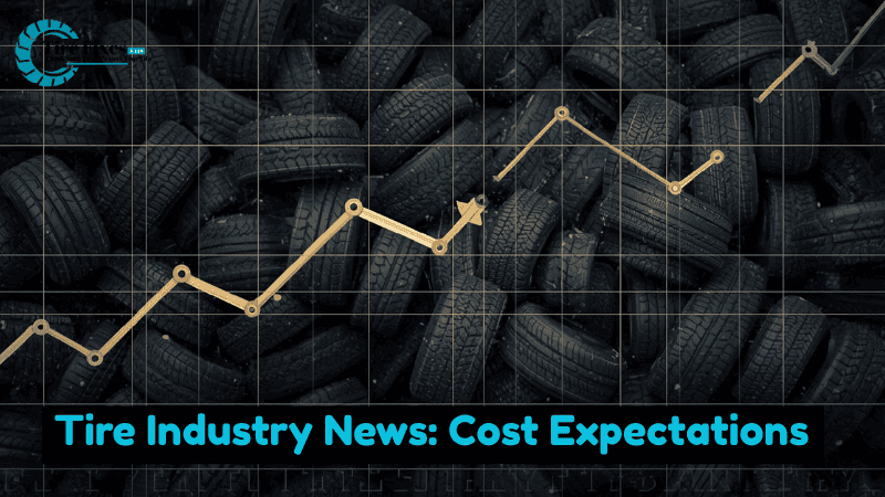 Tire Industry News: Cost Expectations