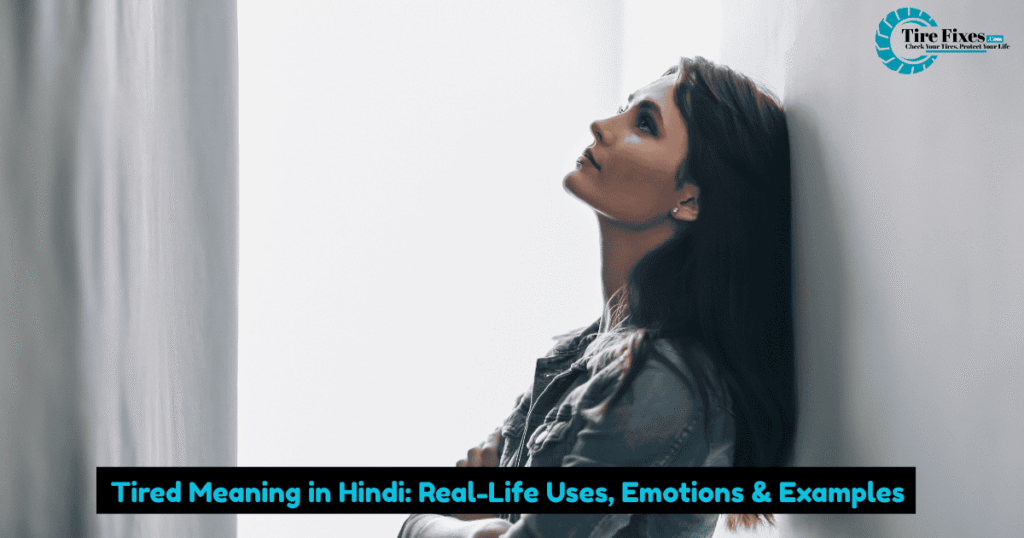 Tired Meaning in Hindi