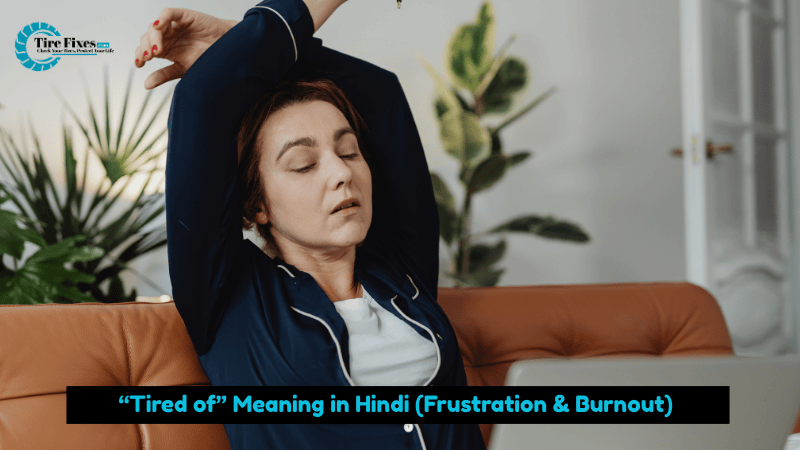 Tired of” Meaning in Hindi