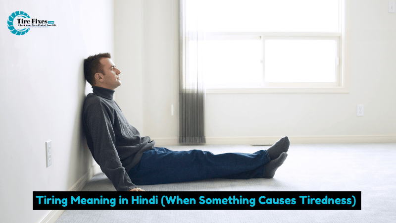 Tiring Meaning in Hindi