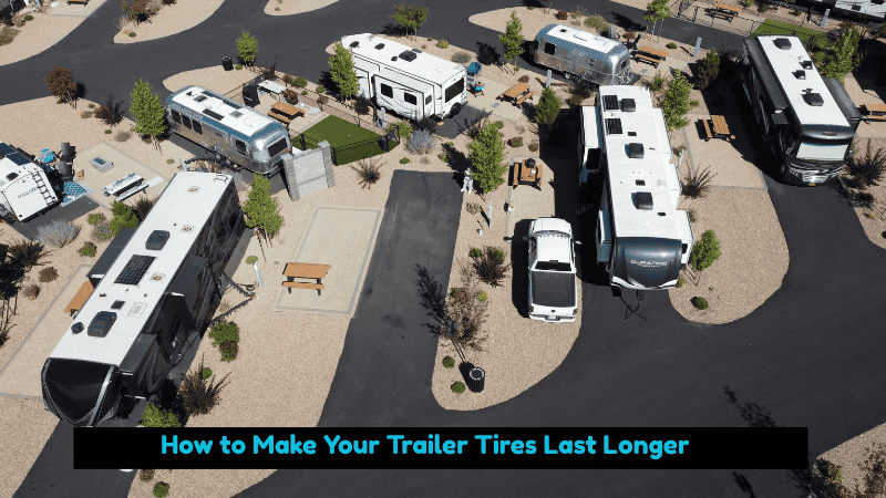 How to Make Your Trailer Tires Last Longer