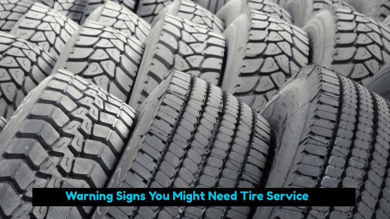 Warning Signs You Might Need Tire Service